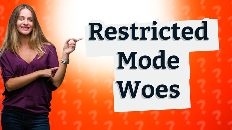 Restricted Mode Woes
