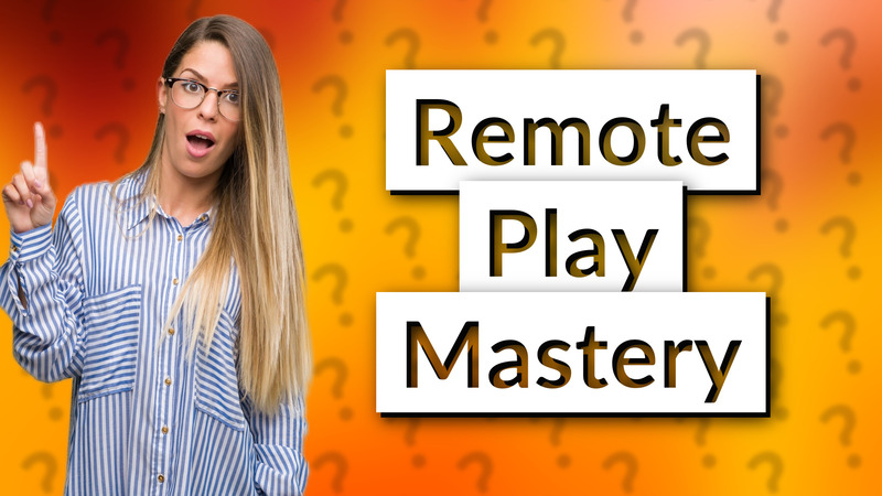 Remote Play Mastery