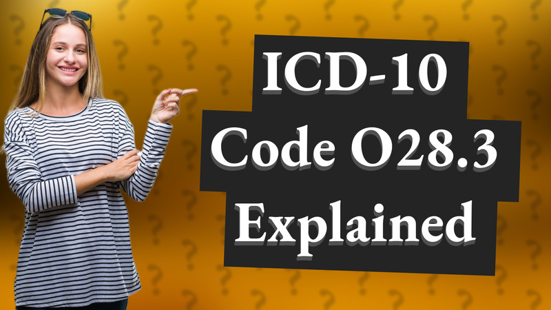 ICD-10 Code O28.3 Explained