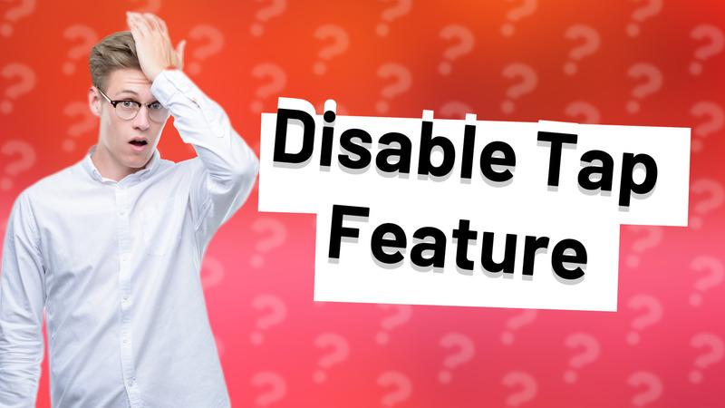 Disable Tap Feature
