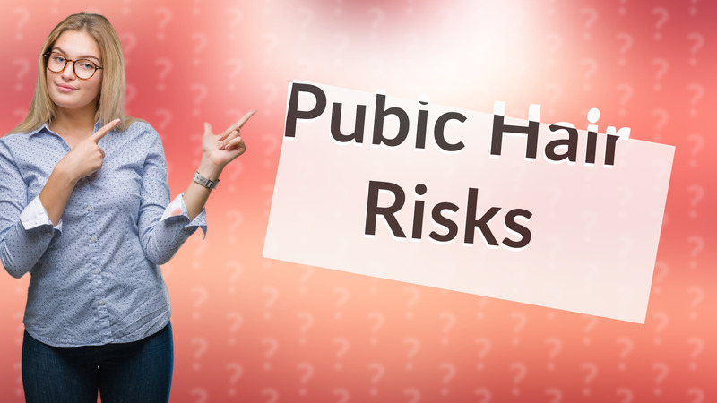 Pubic Hair Risks