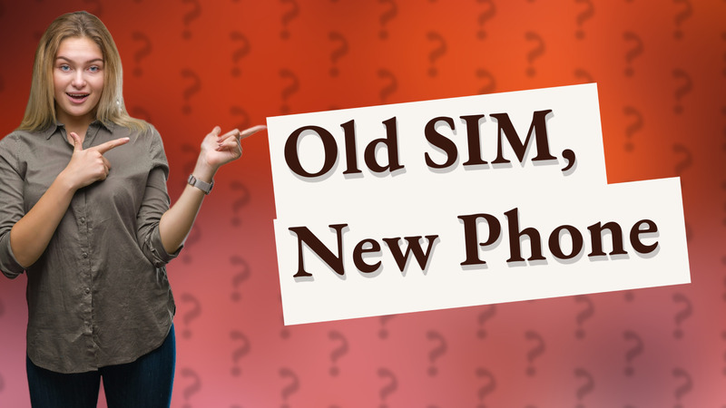 Old SIM, New Phone