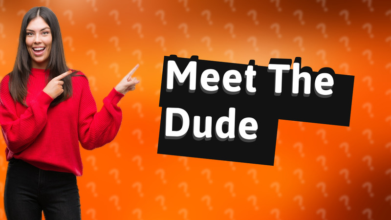 Meet The Dude