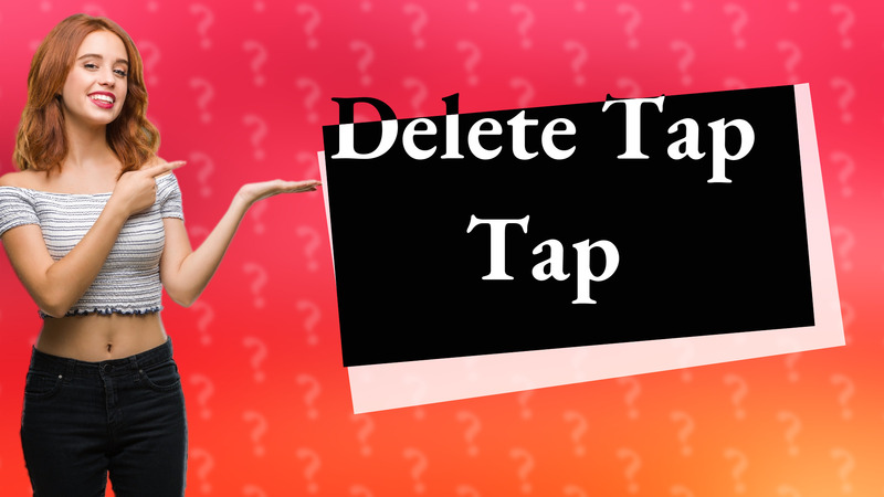 Delete Tap Tap