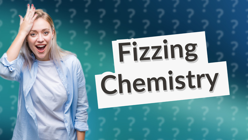 Fizzing Chemistry