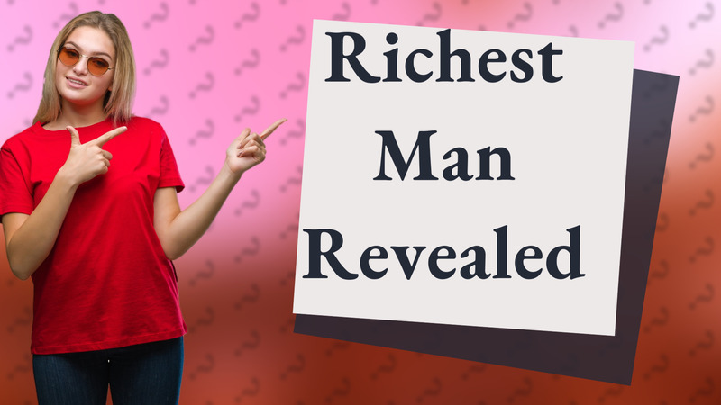 Richest Man Revealed
