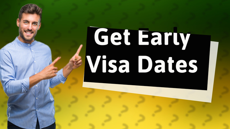Get Early Visa Dates