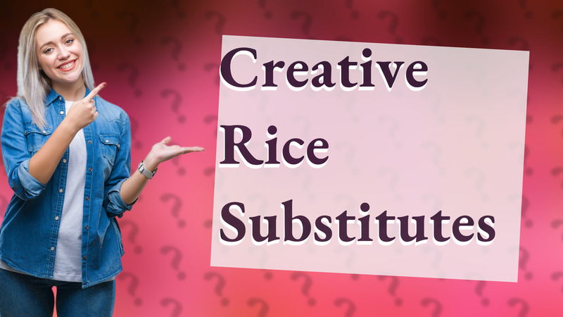 Creative Rice Substitutes