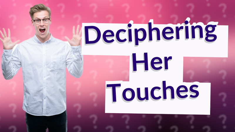 Deciphering Her Touches