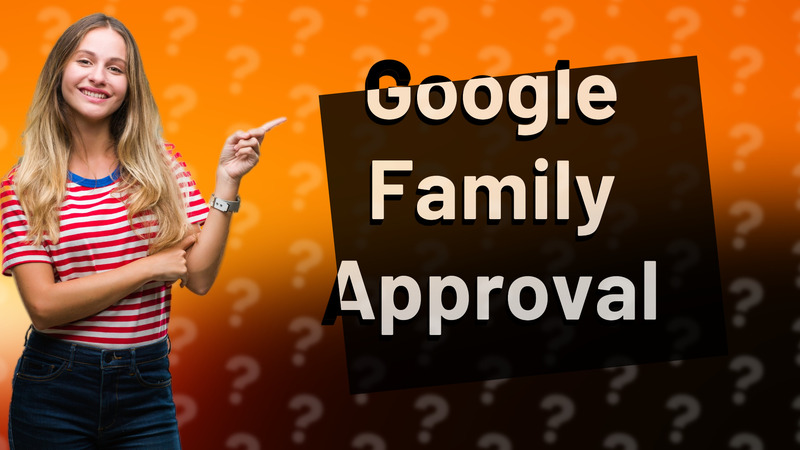 Google Family Approval