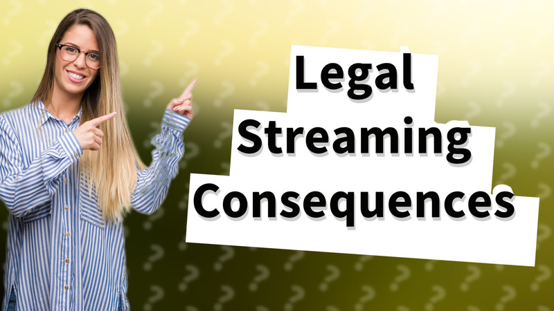 Legal Streaming Consequences