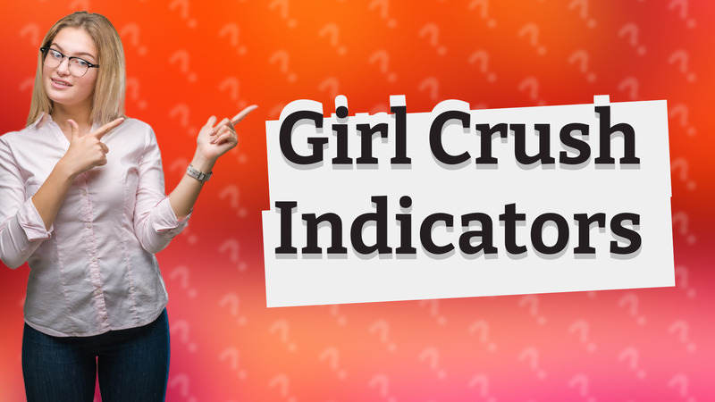 Girl Crush Indicators
