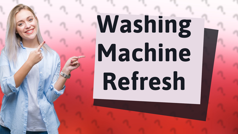 Washing Machine Refresh