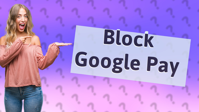 Block Google Pay