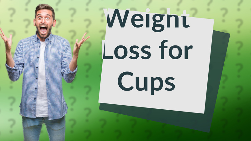 Weight Loss for Cups