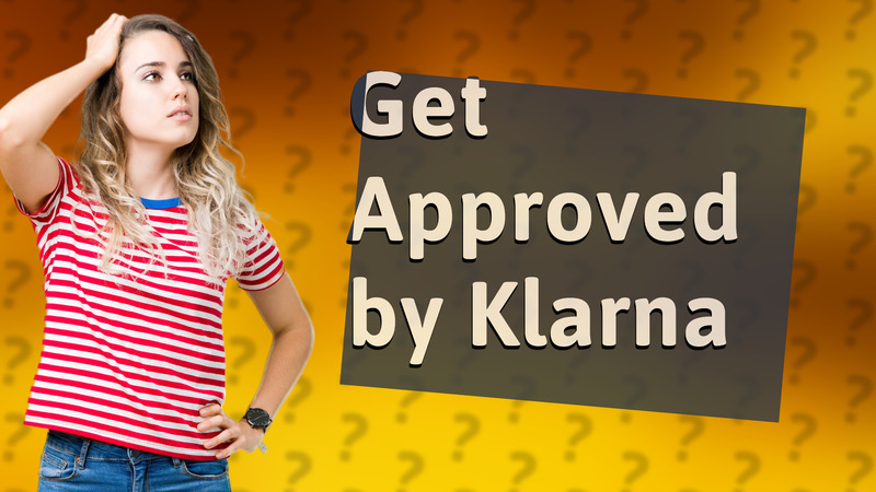 Get Approved by Klarna