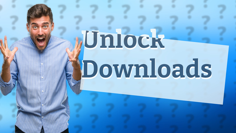 Unlock Downloads