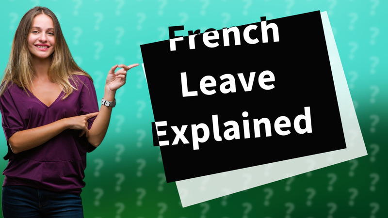 French Leave Explained