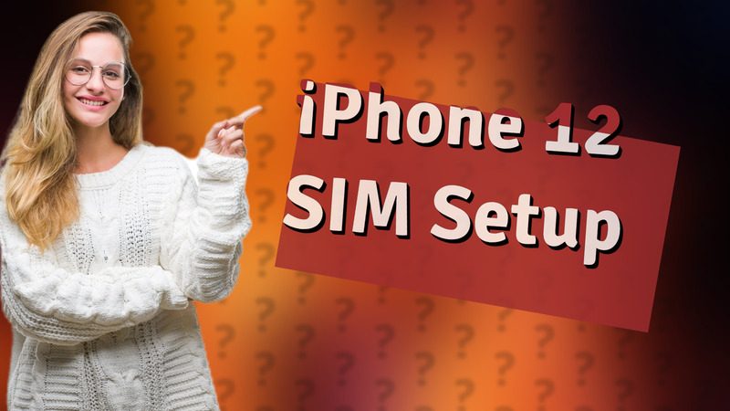 iPhone 12 SIM Setup