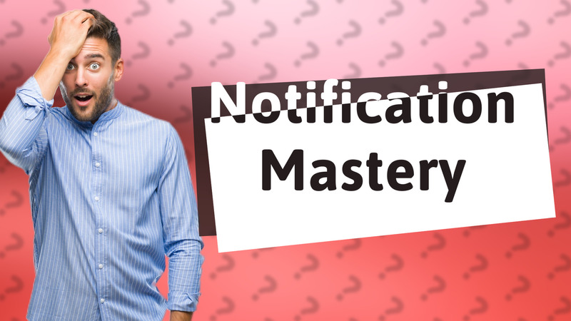 Notification Mastery