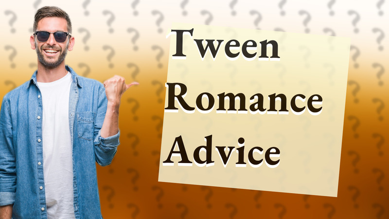 Tween Romance Advice