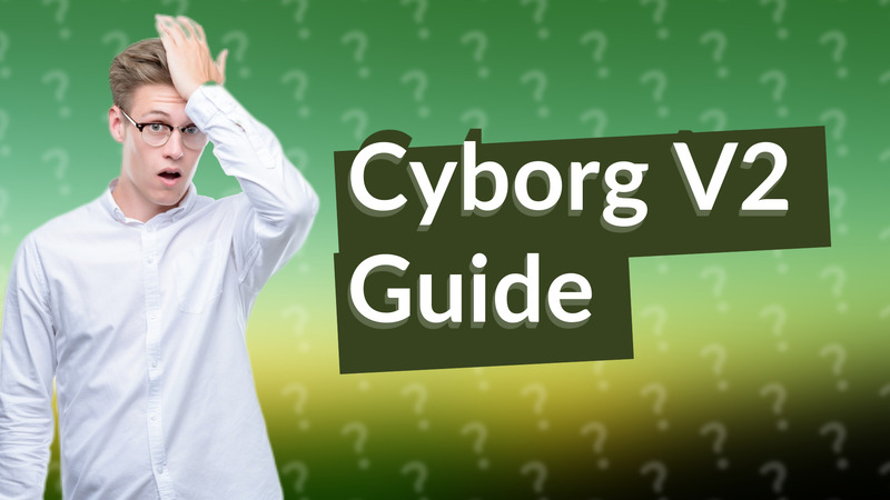 Cyborg V2 Guide