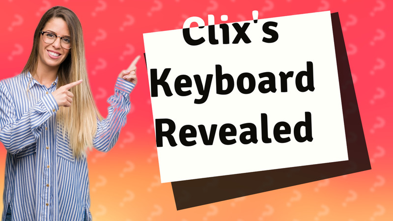 Clix's Keyboard Revealed