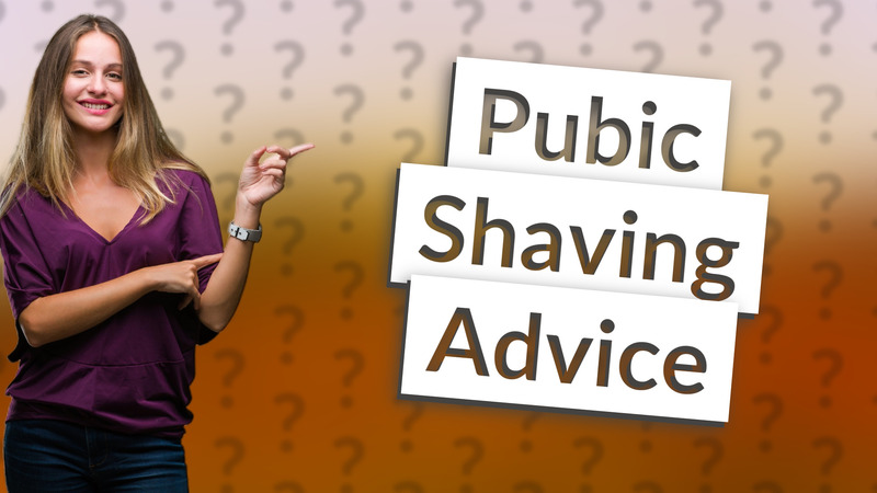 Pubic Shaving Advice