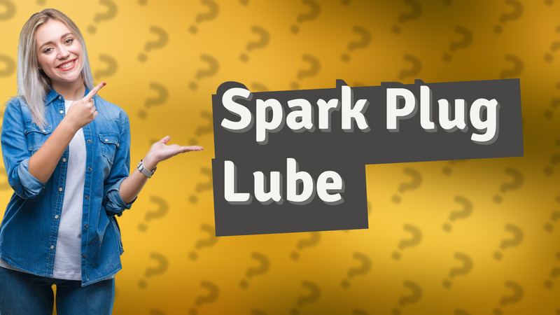 Spark Plug Lube