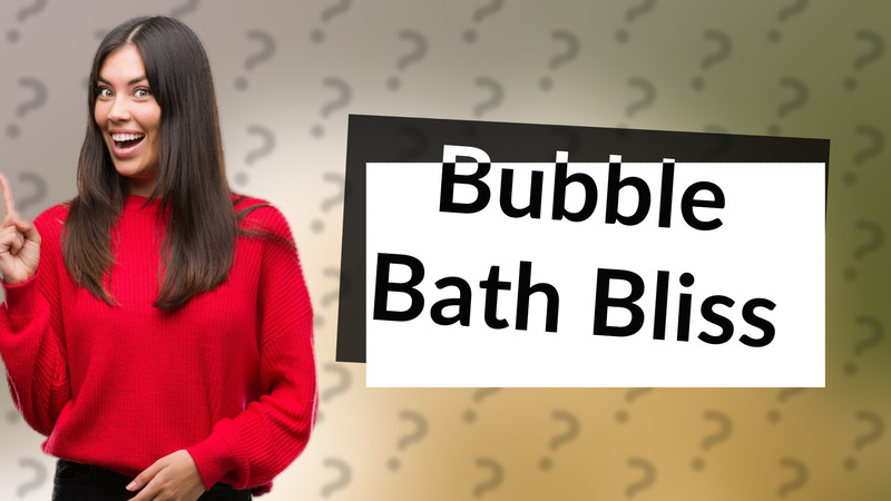 Bubble Bath Bliss