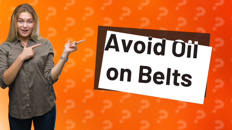 Avoid Oil on Belts