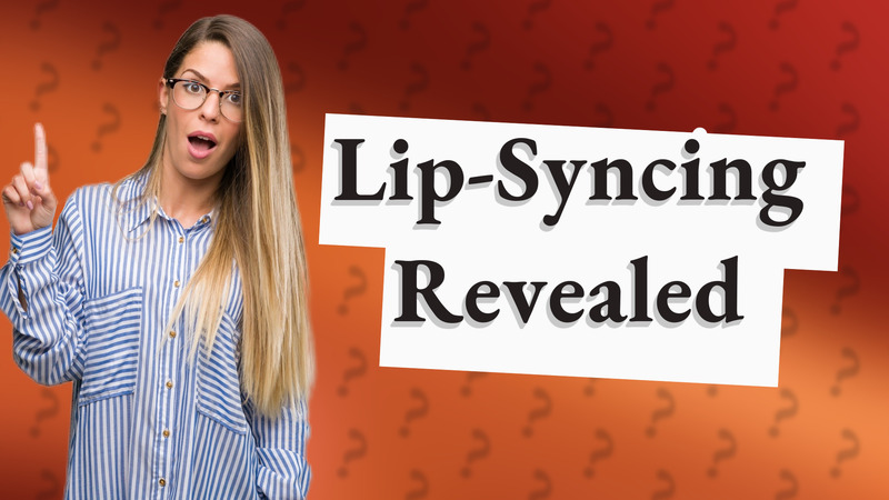 Lip-Syncing Revealed