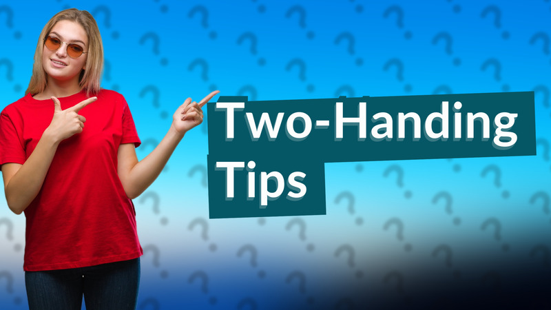Two-Handing Tips