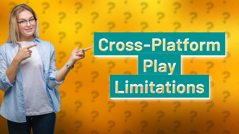 Cross-Platform Play Limitations