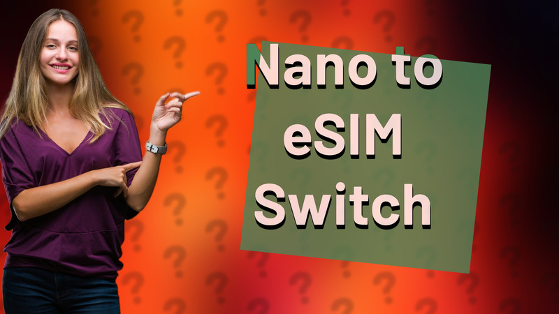 Nano to eSIM Switch