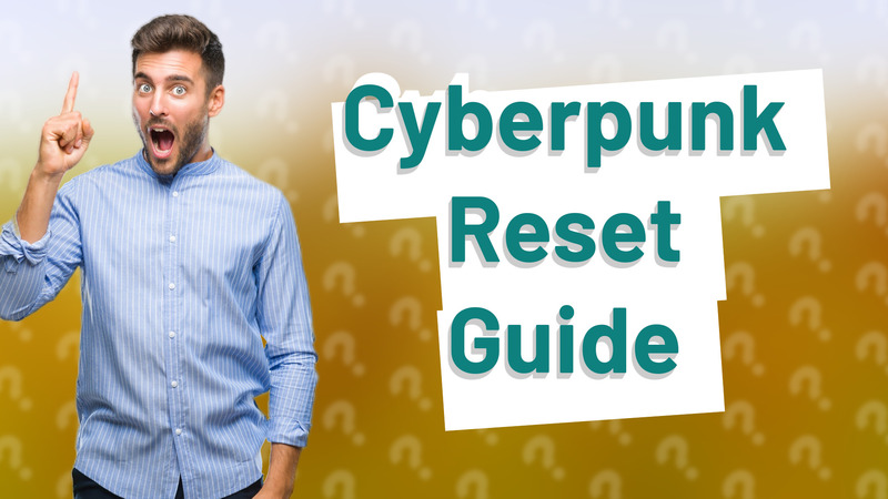 Cyberpunk Reset Guide