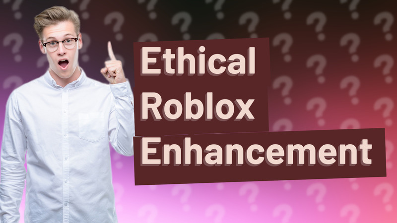 Ethical Roblox Enhancement
