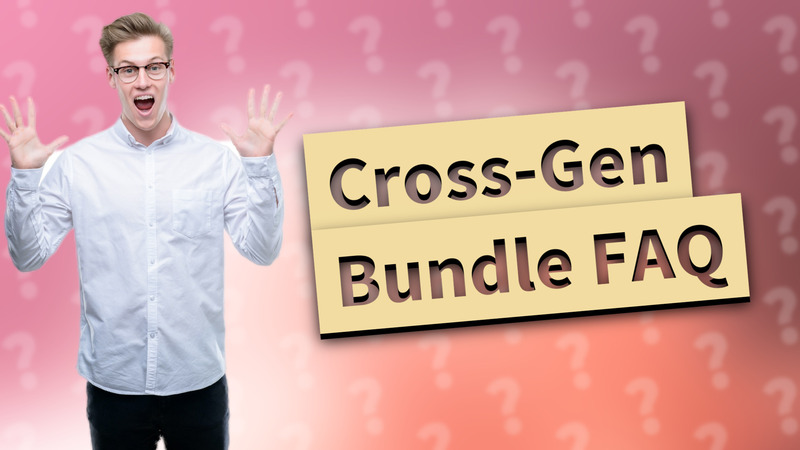 Cross-Gen Bundle FAQ