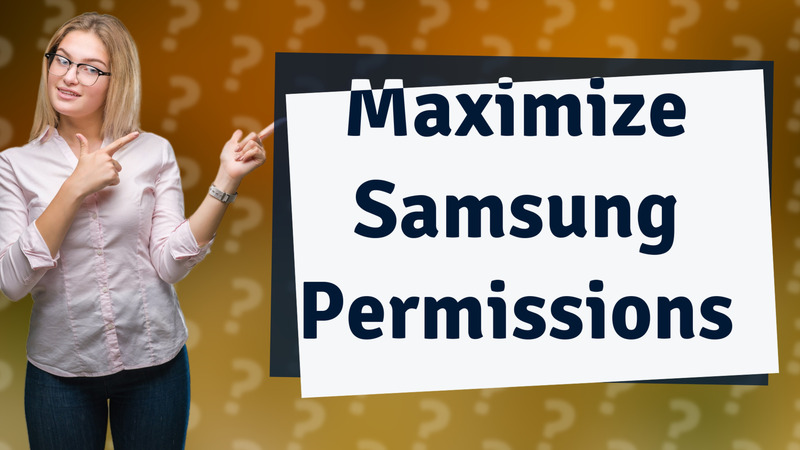 Maximize Samsung Permissions