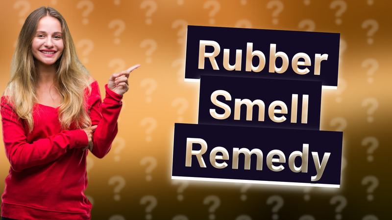 Rubber Smell Remedy