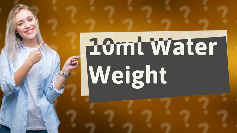 10ml Water Weight