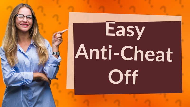 Easy Anti-Cheat Off