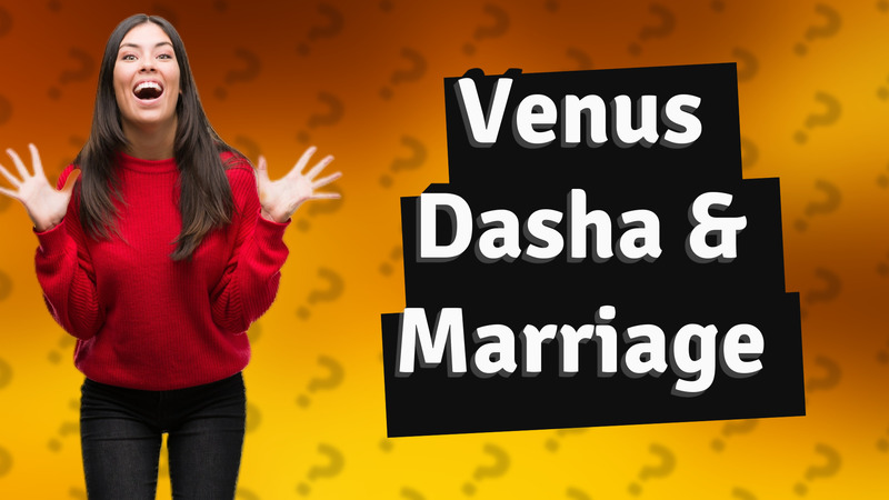 Venus Dasha & Marriage