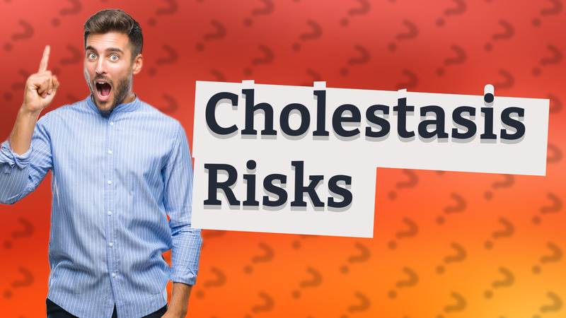 Cholestasis Risks