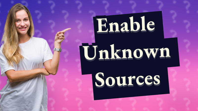 Enable Unknown Sources