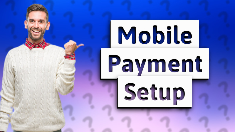 Mobile Payment Setup