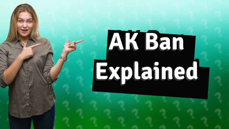 AK Ban Explained