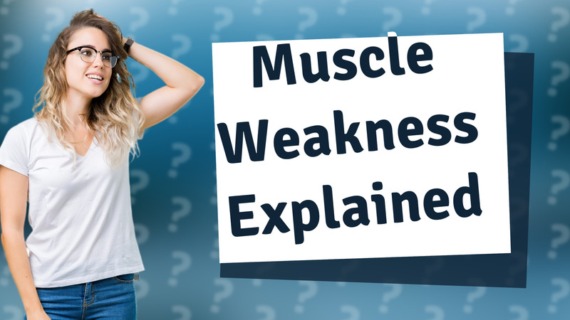 Muscle Weakness Explained