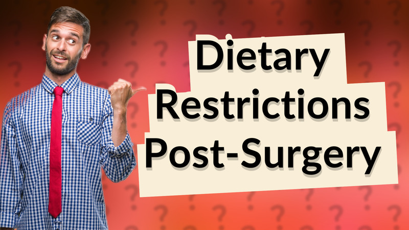Dietary Restrictions Post-Surgery