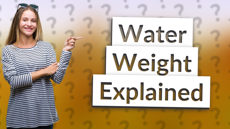 Water Weight Explained